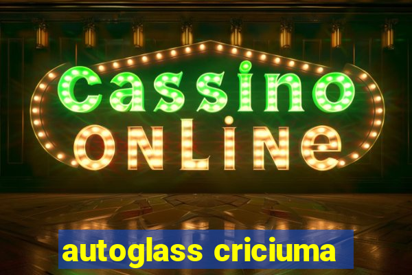 autoglass criciuma